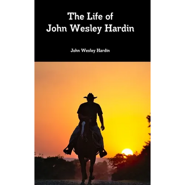 The Life of John Wesley Hardin