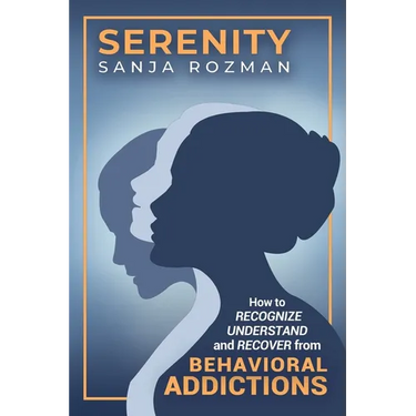 Serenity: How to Recognize, Understand, and Recover from Behavioral Addictions