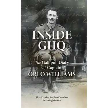 Inside GHQ: The Gallipoli Diary of Captain Orlo Williams