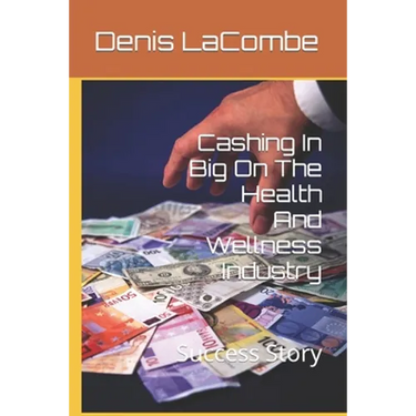 Cashing In Big On The Health And Wellness Industry: Success Story