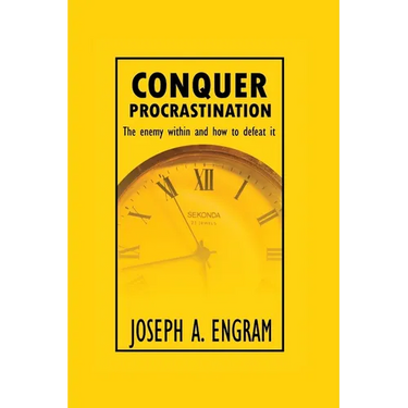 Conquer Procrastination: The enemy within and how to deal with it