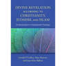 Divine Revelation According to Christianity, Judaism, and Islam: A Conversation in Fundamental Theology