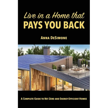 Live in a Home that Pays You Back: A Complete Guide to Net Zero and Energy-Efficient Homes