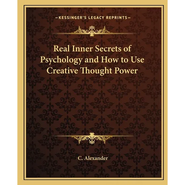Real Inner Secrets of Psychology and How to Use Creative Thought Power
