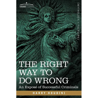 The Right Way to Do Wrong: An Expose of Successful Criminals