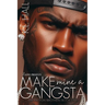 Make Mine a Gangsta: The Patton Brothers Book One