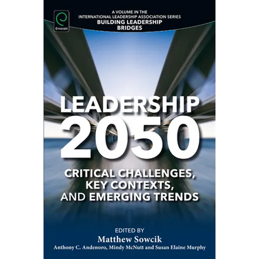 Leadership 2050: Critical Challenges, Key Contexts, and Emerging Trends
