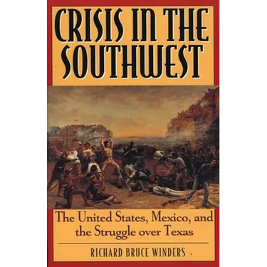 Crisis in the Southwest: The United States, Mexico, and the Struggle Over Texas