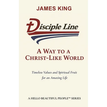 Disciple Line - A Way to a Christ-Like World: Timeless Values and Spiritual Fruit for an Amazing Life - A Hello Beautiful People(TM) Series