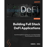 Building Full Stack DeFi Applications: A practical guide to creating your own decentralized finance projects on blockchain