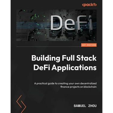 Building Full Stack DeFi Applications: A practical guide to creating your own decentralized finance projects on blockchain
