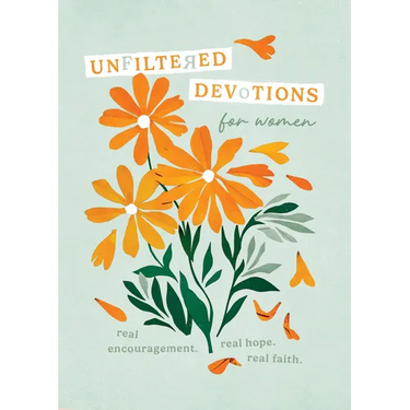 Unfiltered Devotions for Women: Real Encouragement. Real Hope. Real Faith.