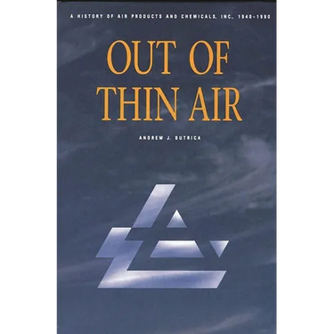Out of Thin Air: A History of Air Products and Chemicals, Inc., 1940-1990
