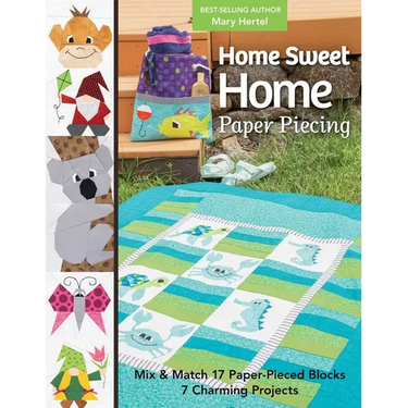Home Sweet Home Paper Piecing - Print-On-Demand Edition: Mix & Match 17 Paper-Pieced Blocks; 7 Charming Projects