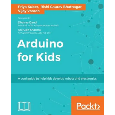 Arduino for Kids: A cool guide to help kids develop robots and electronics