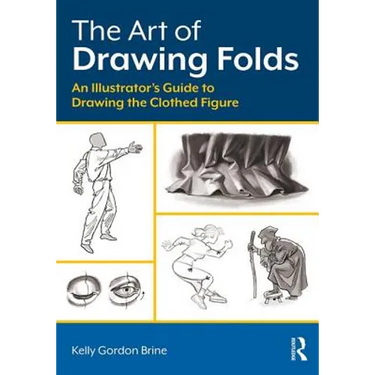 The Art of Drawing Folds: An Illustrator's Guide to Drawing the Clothed Figure