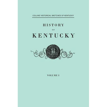 History of Kentucky. Collins' Historical Sketches of Kentucky. in Two Volumes. Volume I