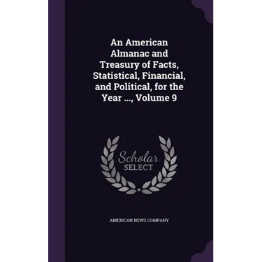 An American Almanac and Treasury of Facts, Statistical, Financial, and Political, for the Year ..., Volume 9