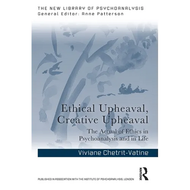 Ethical Upheaval, Creative Upheaval: The Actual of Ethics in Psychoanalysis and in Life