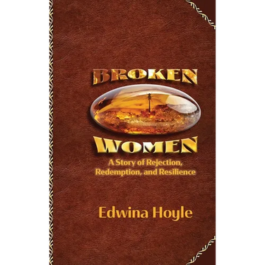 BROKEN WOMEN A Story of Rejection, Redemption, Resilience