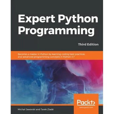 Expert Python Programming - Third Edition: Become a master in Python by learning coding best practices and advanced programming concepts in Python 3.7