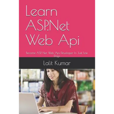 Learn ASP.Net Web Api: Become ASP. Net Web Api Developer In Just Few Days