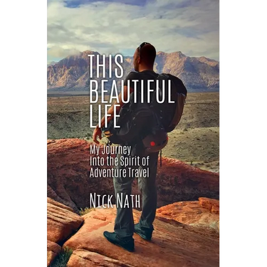 This Beautiful Life: My Journey Into the Spirit of Adventure Travel
