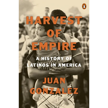 Harvest of Empire: A History of Latinos in America: Second Revised and Updated Edition