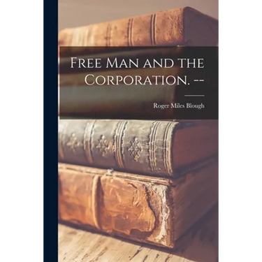 Free Man and the Corporation. --
