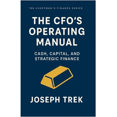 The CFO's Operating Manual: Cash, Capital, and Strategic Finance