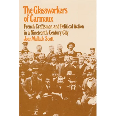 The Glassworkers of Carmaux: French Craftsmen and Political Action in a Nineteenth-Century City