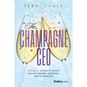 The Champagne CEO: A Sparkling Journey of Success Through Courage, Confidence, and Collaboration