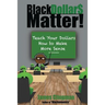 Black Dollar$ Matter: Teach Your Dollars How To Make Sense