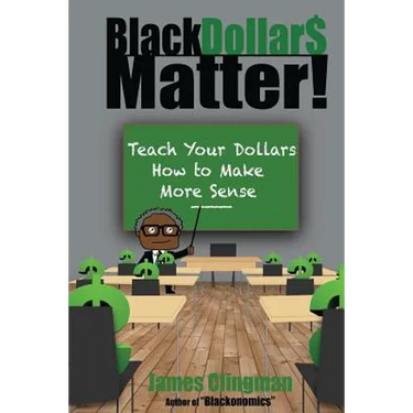 Black Dollar$ Matter: Teach Your Dollars How To Make Sense
