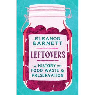 Leftovers: A History of Food Waste and Preservation