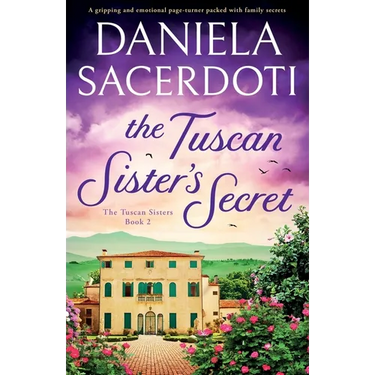 The Tuscan Sister's Secret: A gripping and emotional page-turner packed with family secrets