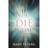 If You Die Today!: Where Will You Be Tomorrow?