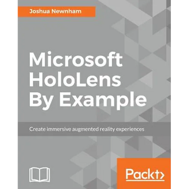 Microsoft HoloLens By Example: Create immersive Augmented Reality experiences