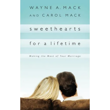 Sweethearts for a Lifetime: Making the Most of Your Marriage