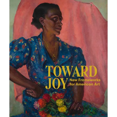 Toward Joy: New Frameworks for American Art