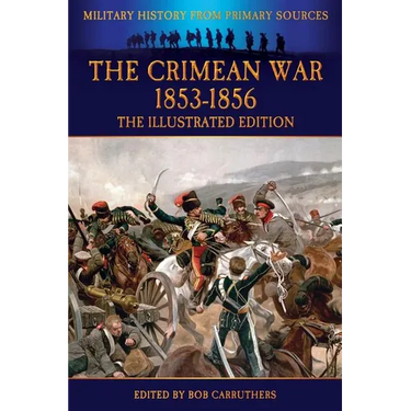 The Crimean War 1853-1856 - The Illustrated Edition
