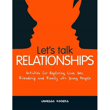 Let's Talk Relationships: Activities for Exploring Love, Sex, Friendship and Family with Young People