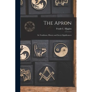 The Apron: Its Traditions, History and Secret Significances