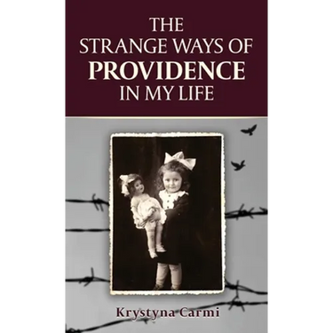 The Strange Ways of Providence In My Life: An Amazing WW2 Survival Story
