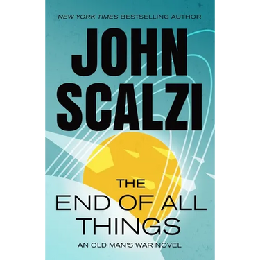 The End of All Things: An Old Man's War Novel