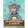 I'm Not Actually a Robot!