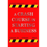 A Crash Course in Starting a Business