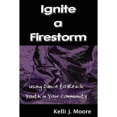 Ignite a Firestorm! Using Dance to Reach Youth in Your Community