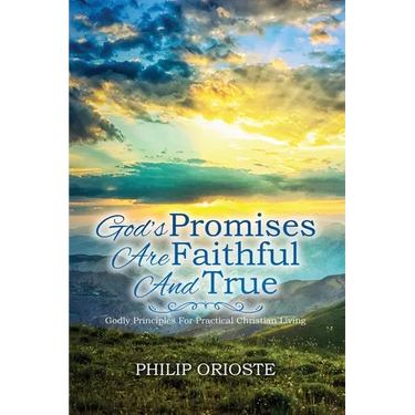 God's Promises Are Faithful and True: Godly Principles For Practical Christian Living