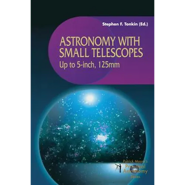 Astronomy with Small Telescopes: Up to 5-Inch, 125mm